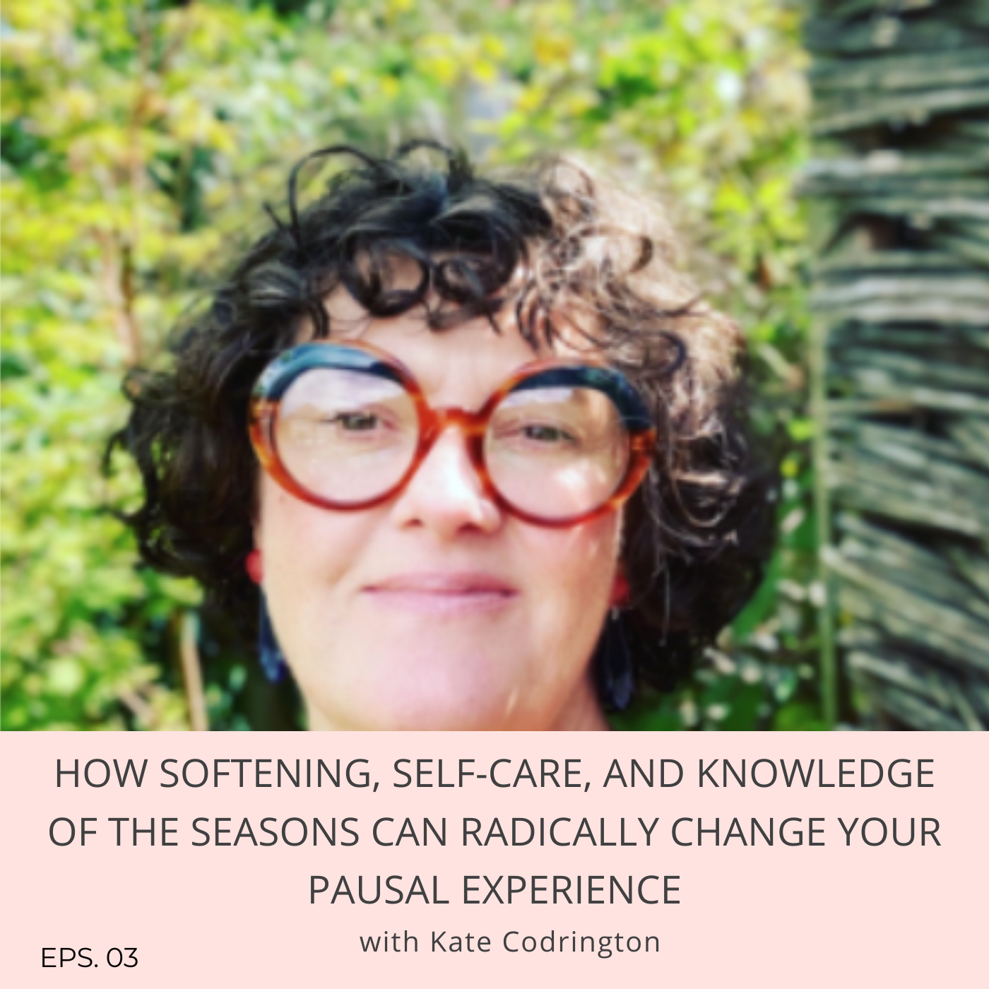 Episode 3: How softening, self-care, and knowledge of the seasons can radically change your pausal experience with Kate Codrington, author of Second Spring: The Self-Care Guide to Menopause