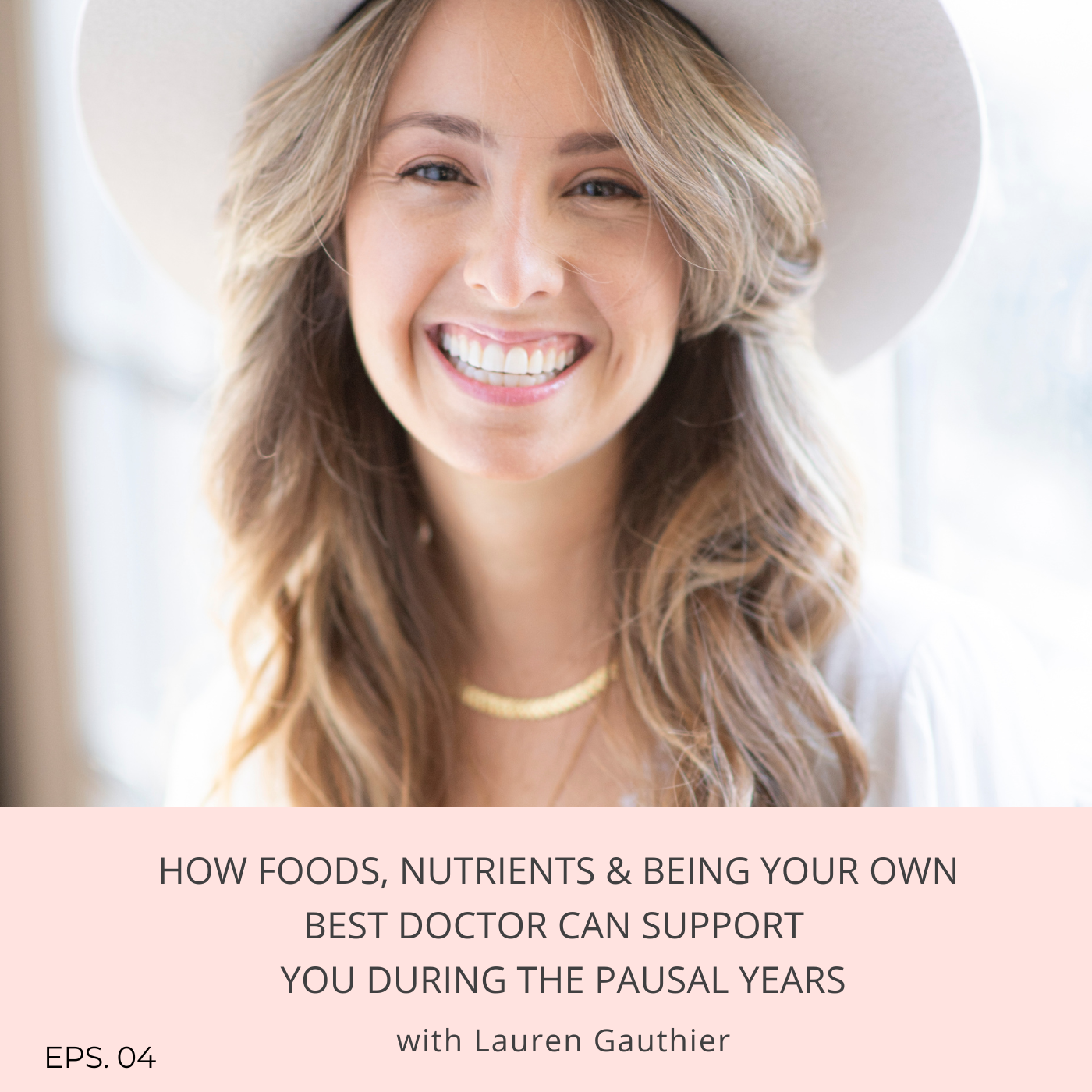 Episode 4: How foods, nutrients & being your own best doctor can support you during the pausal years with Lauren Gauthier