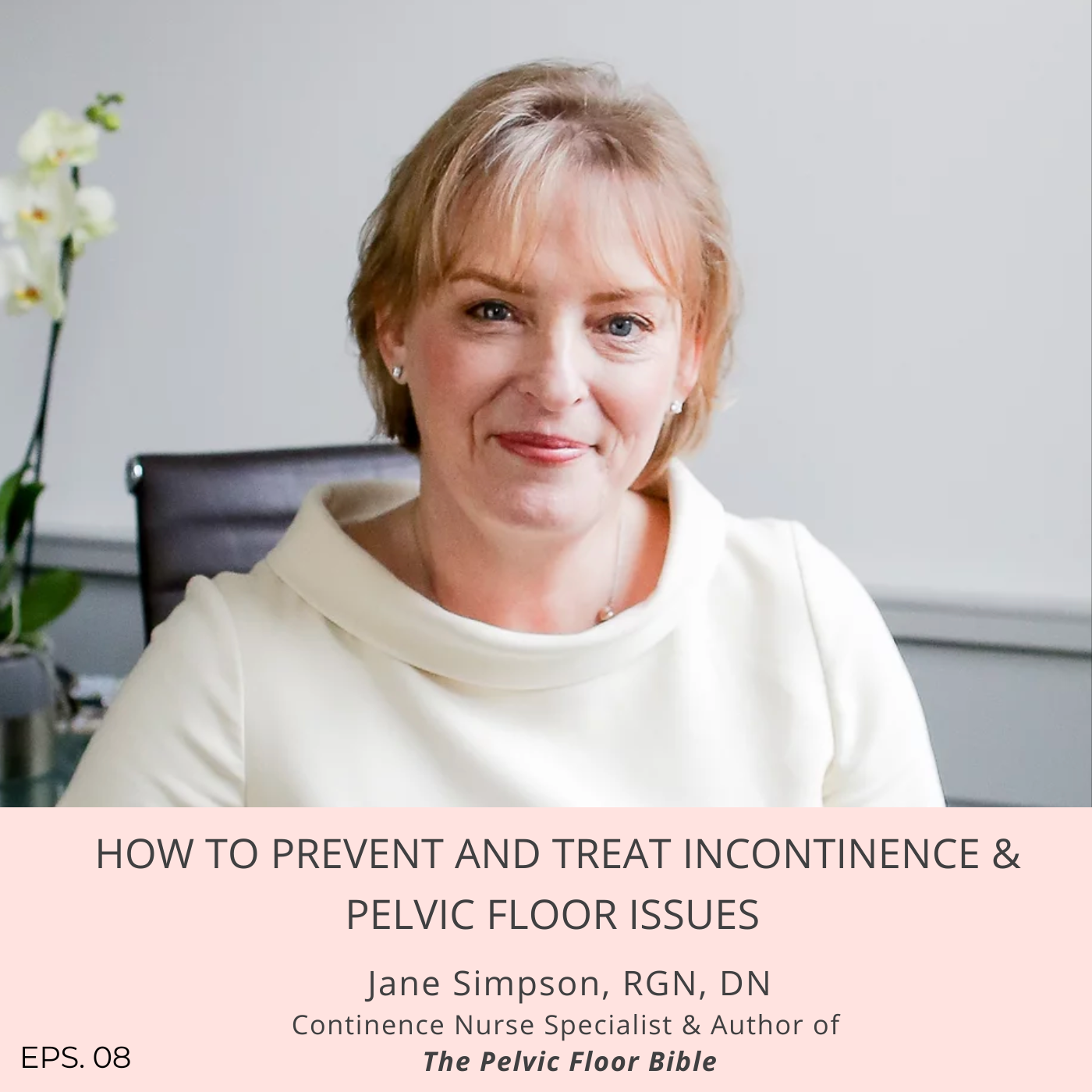 Episode 8: How to Prevent and Treat Incontinence & Pelvic Floor Issues with Jane Simpson