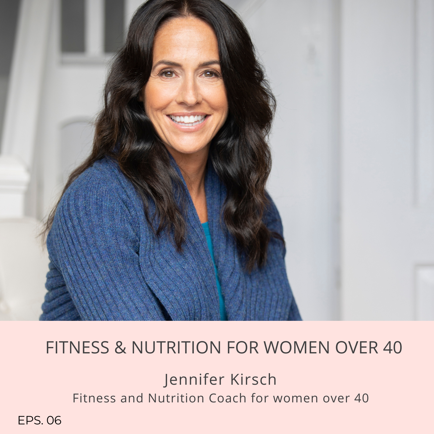 Episode 6: Fitness and Nutrition for Women over 40 with Jennifer Kirsch