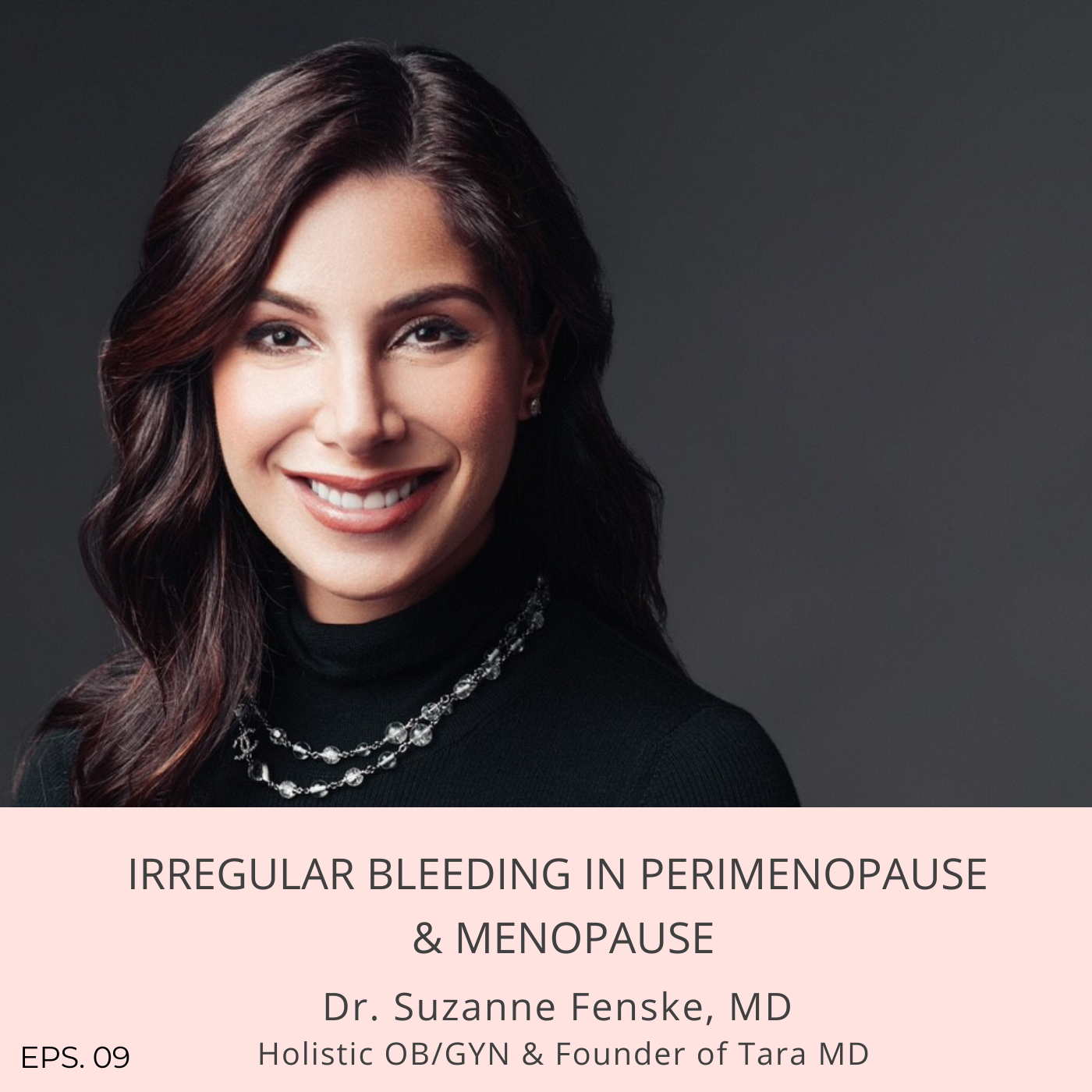 Episode 9: Irregular Bleeding in Perimenopause & Menopause with Dr. Suzanne Fenske, MD