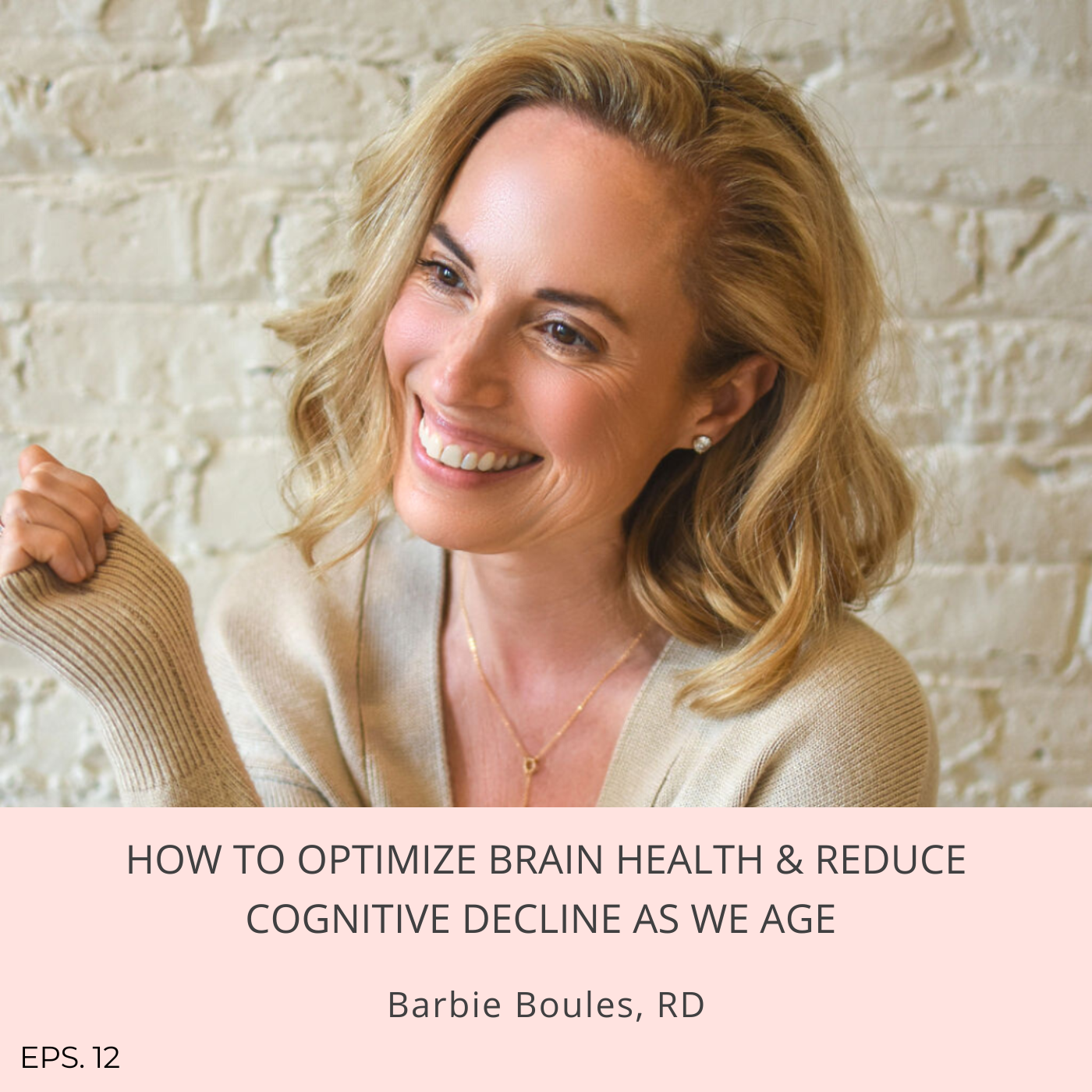 Episode 12: How to optimize brain health & reduce cognitive decline as we age with Barbie Boules, RD