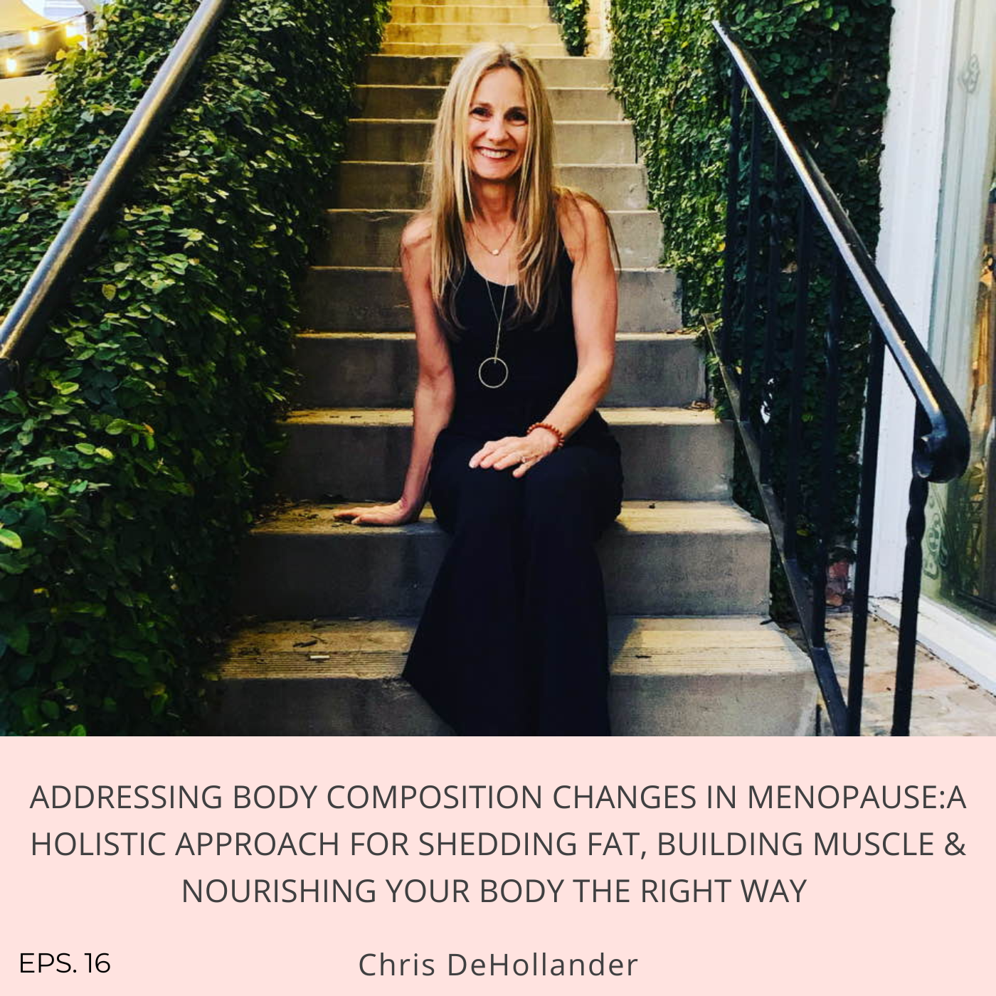 Episode 16:Addressing body composition changes in menopause: A holistic approach for shedding fat, building muscle & nourishing your body the right way