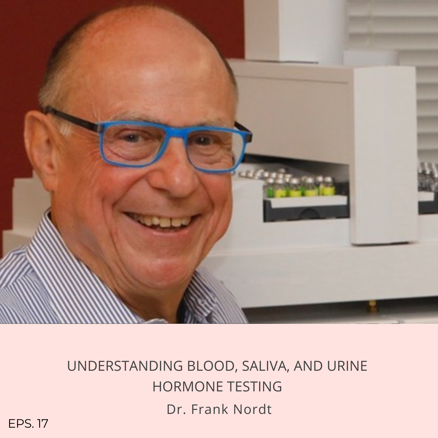 Episode 17: Understanding blood, saliva, and urine hormone testing with Dr. Frank Nordt