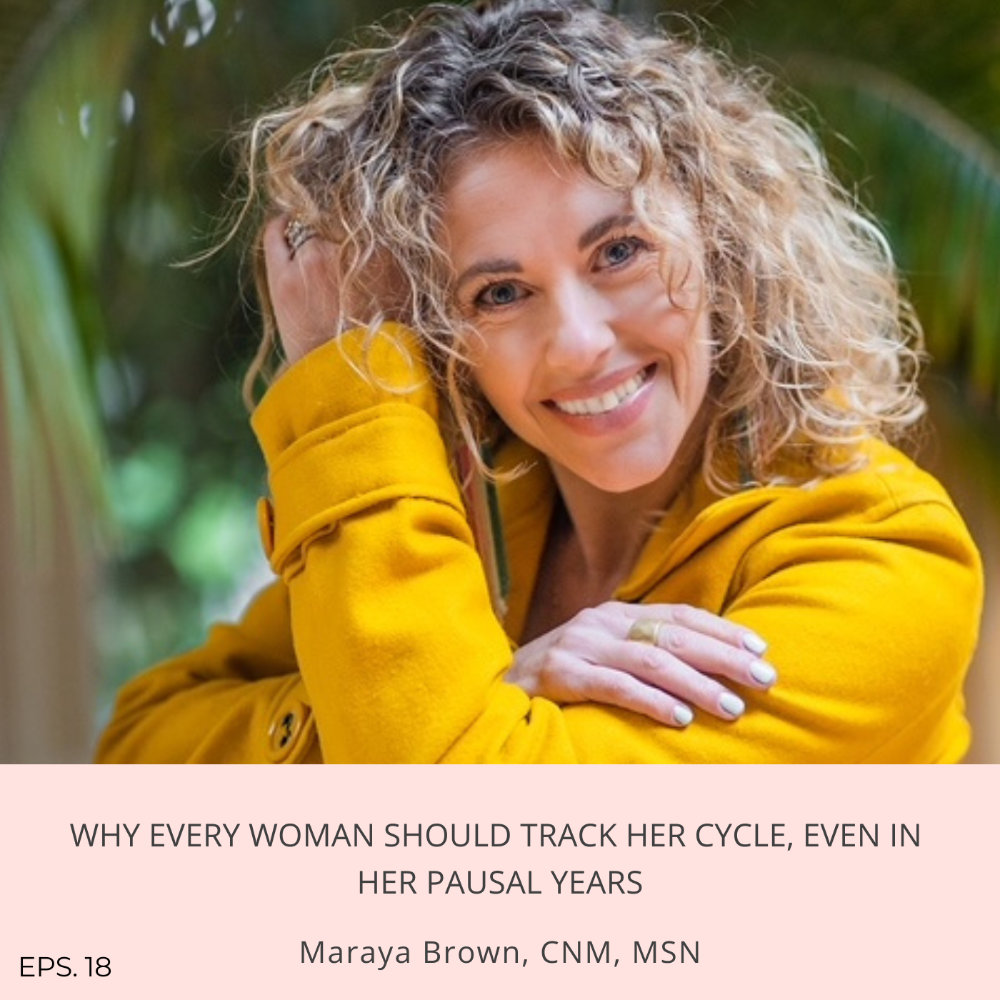 Episode 18: Why every woman should track her cycle, even in her pausal years with Maraya Brown
