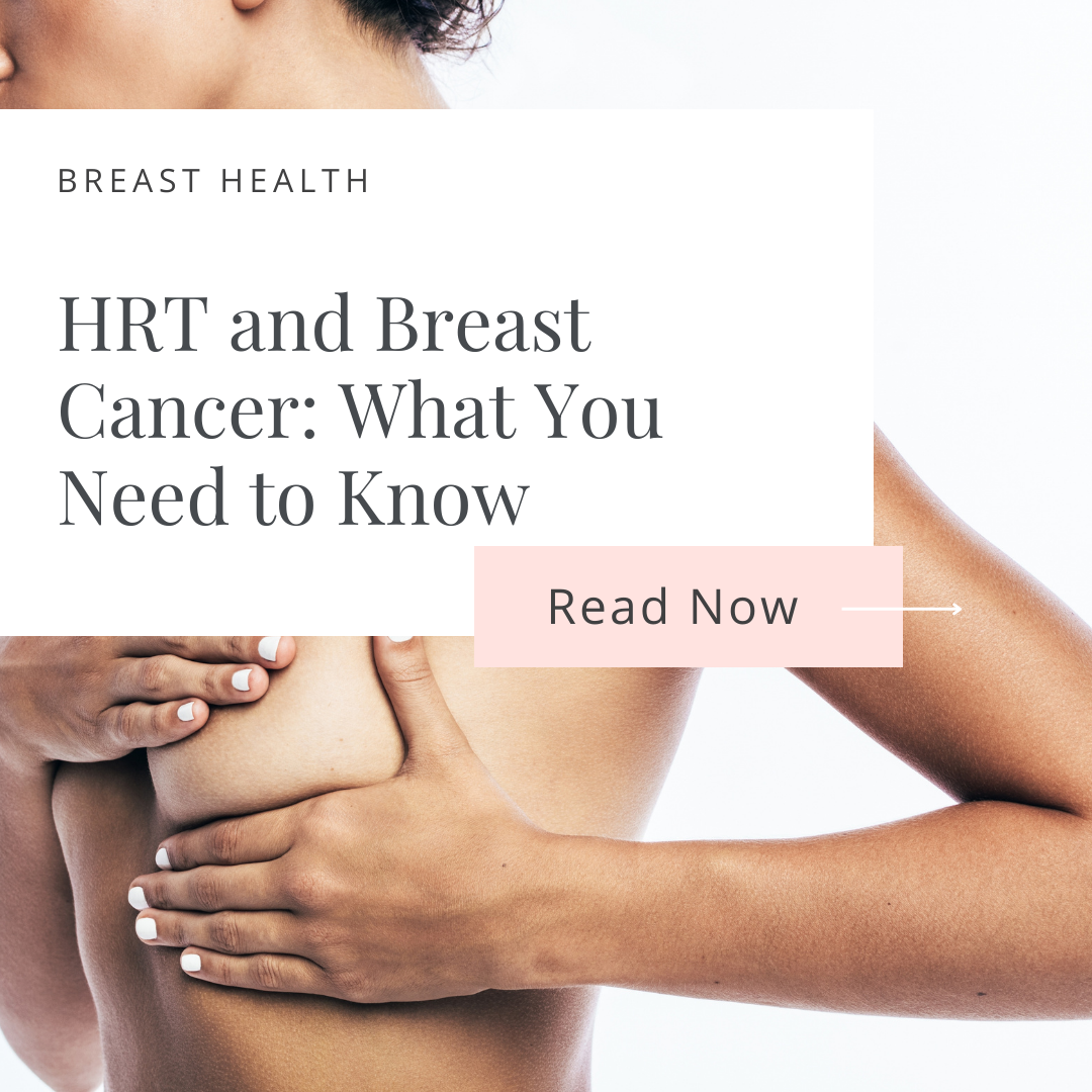 HRT and Breast Cancer: What you need to know